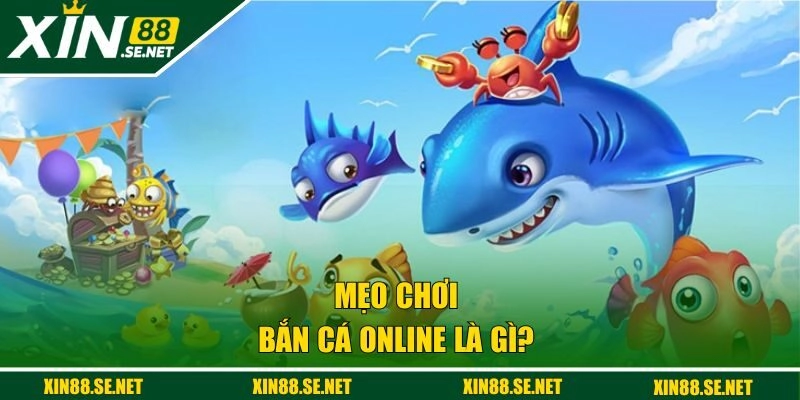 Mẹo chơi bắn cá online là gì? 