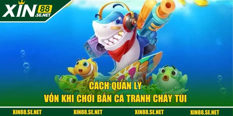 quản lý vốn khi chơi bắn cá