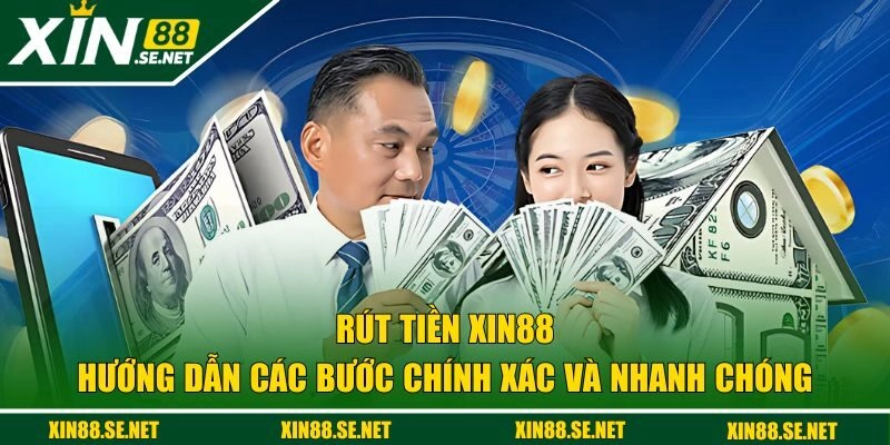 Hướng dẫn rút thưởng XIN88 chuẩn chỉnh