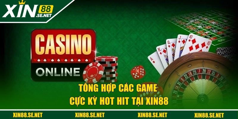 Tổng hợp các game cực kỳ hot hit tại Xin88