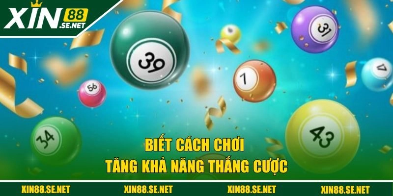 Biết cách chơi tăng khả năng thắng cược