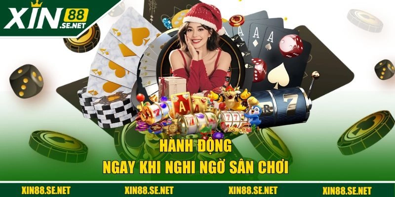 Hành động ngay khi nghi ngờ sân chơi 
