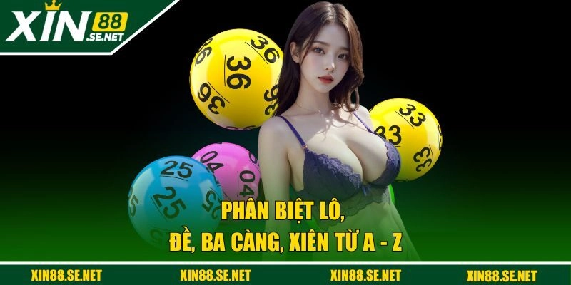 Phân biệt lô, đề, ba càng, xiên từ A - Z